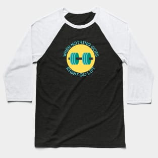 When Nothing Goes Right Go Lift | Workout Pun Baseball T-Shirt